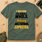 I Refuse to Adult While Hiking  T-Shirt