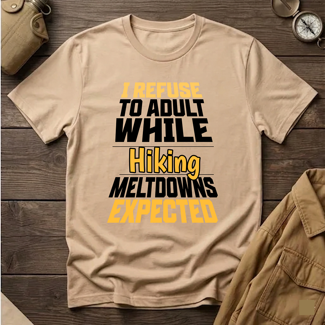 I Refuse to Adult While Hiking  T-Shirt