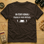 In·tent·ional: Staying In Tents Willfully  T-Shirt