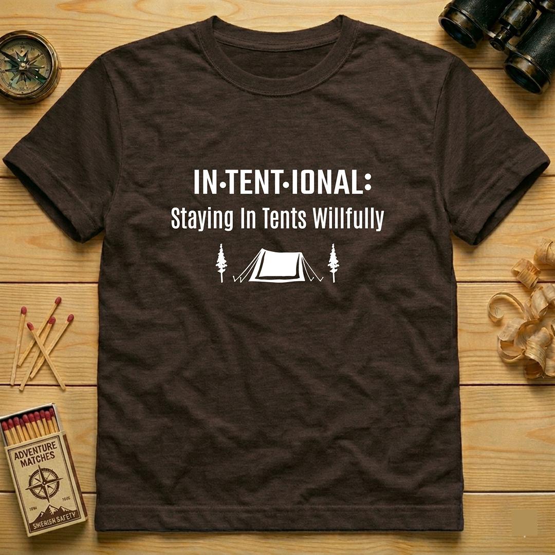 In·tent·ional: Staying In Tents Willfully  T-Shirt