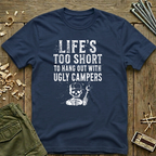 Life's Too Short to Hang Out with Ugly Campers  T-Shirt