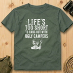 Life's Too Short to Hang Out with Ugly Campers  T-Shirt