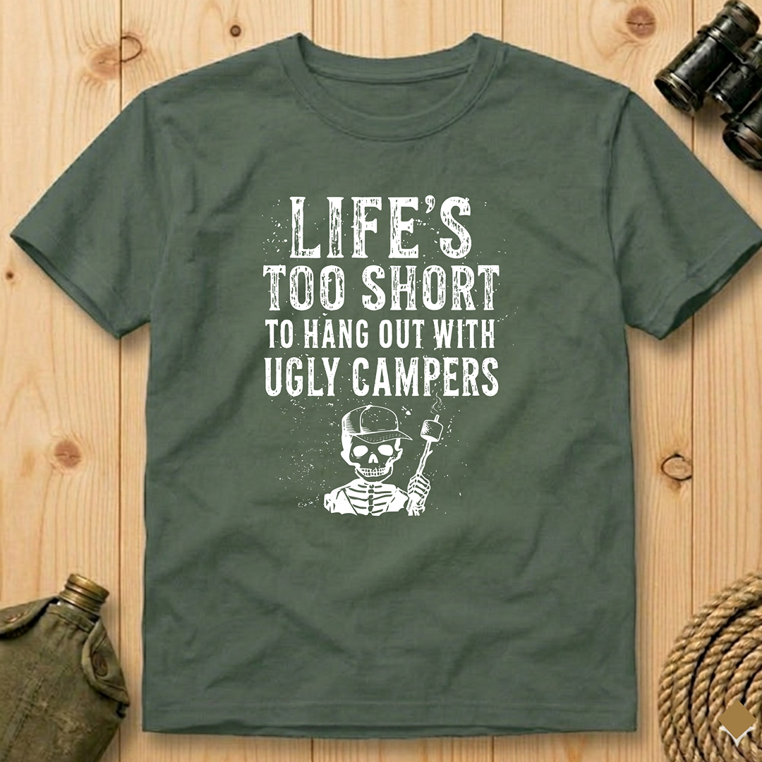 Life's Too Short to Hang Out with Ugly Campers  T-Shirt
