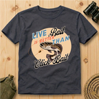 Live Bait Is Better Than Click Bait  T-Shirt