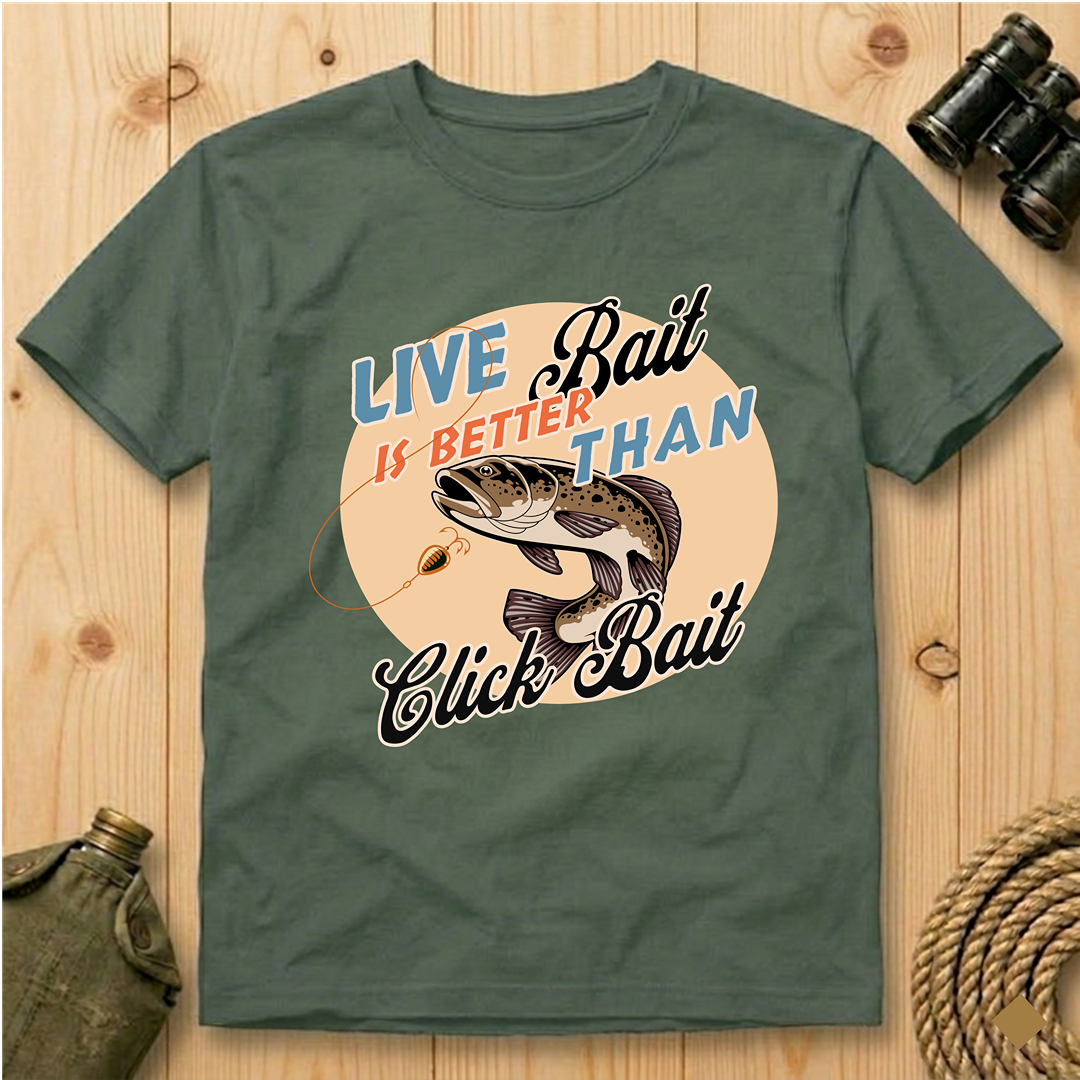 Live Bait Is Better Than Click Bait  T-Shirt