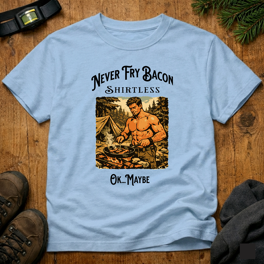 Never Fry Bacon Shirtless  T-Shirt
