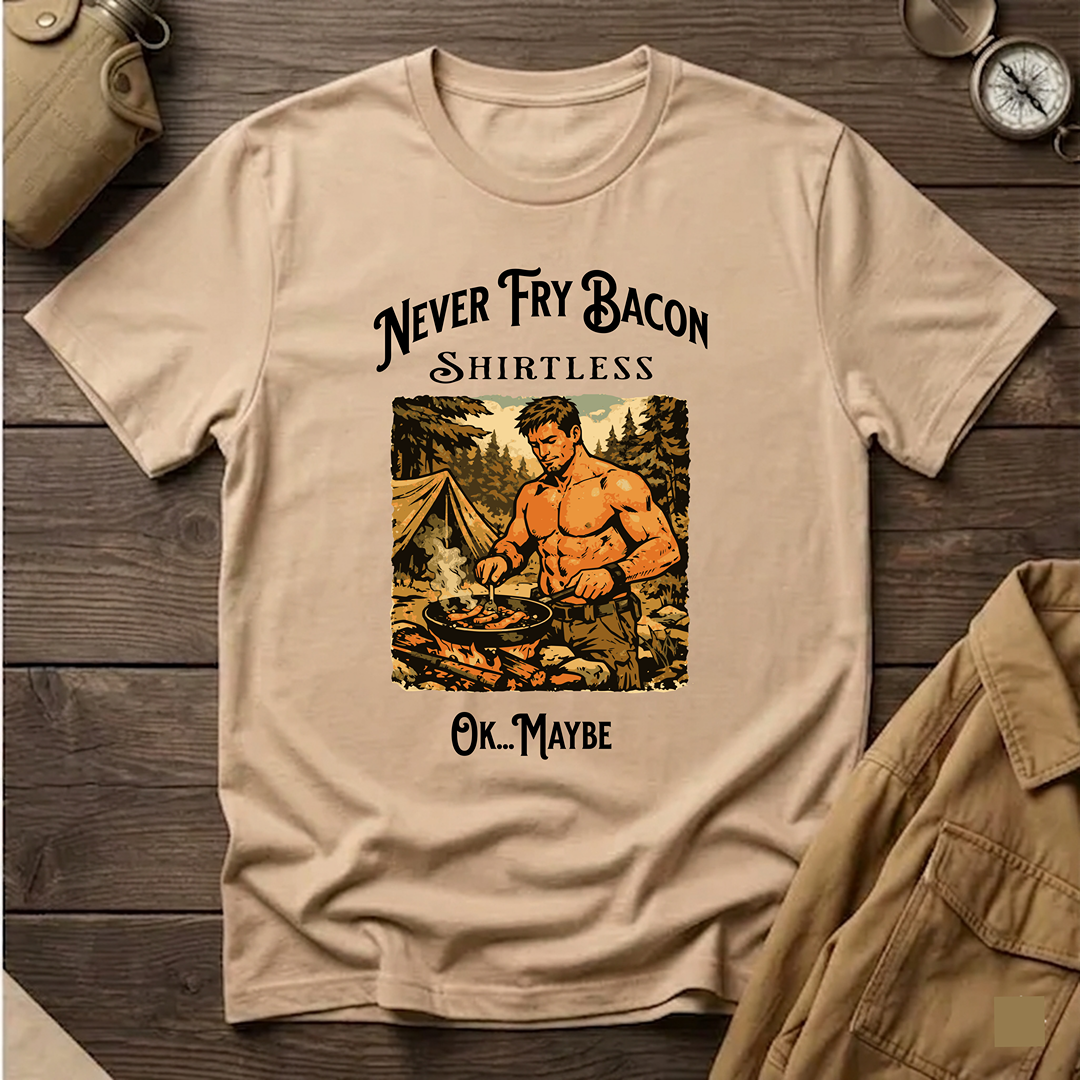 Never Fry Bacon Shirtless  T-Shirt