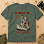 No Wood No Fire  T-Shirt