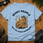 Quiet People Have the Loudest Adventures  T-Shirt