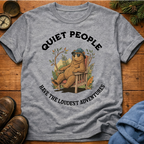 Quiet People Have the Loudest Adventures  T-Shirt