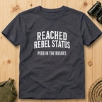 Reached Rebel Status: Peed in the Bushes  T-Shirt