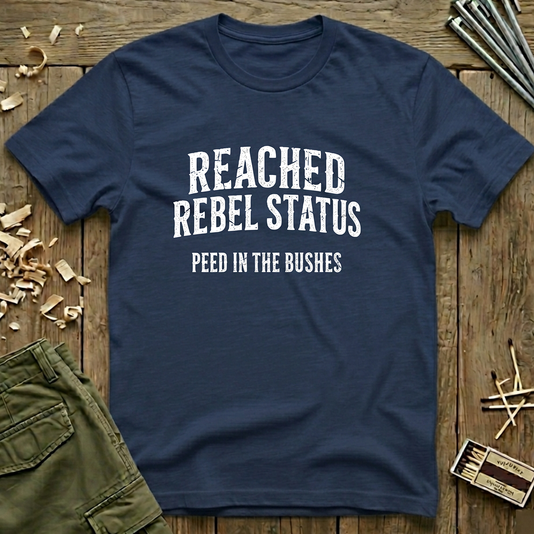 Reached Rebel Status: Peed in the Bushes  T-Shirt