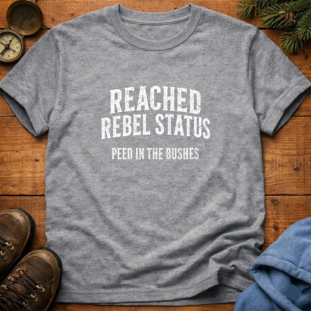 Reached Rebel Status: Peed in the Bushes  T-Shirt