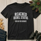 Reached Rebel Status: Peed in the Bushes  T-Shirt
