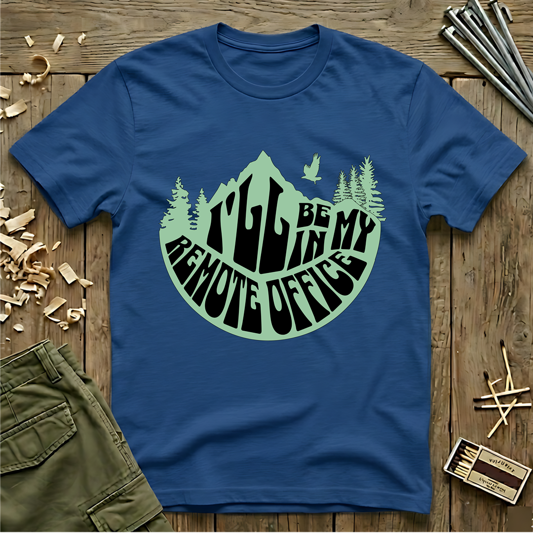 I'll Be In My Remote Office T-Shirt