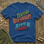 Tenters Need Therapy & Plenty Of Merlot  T-Shirt