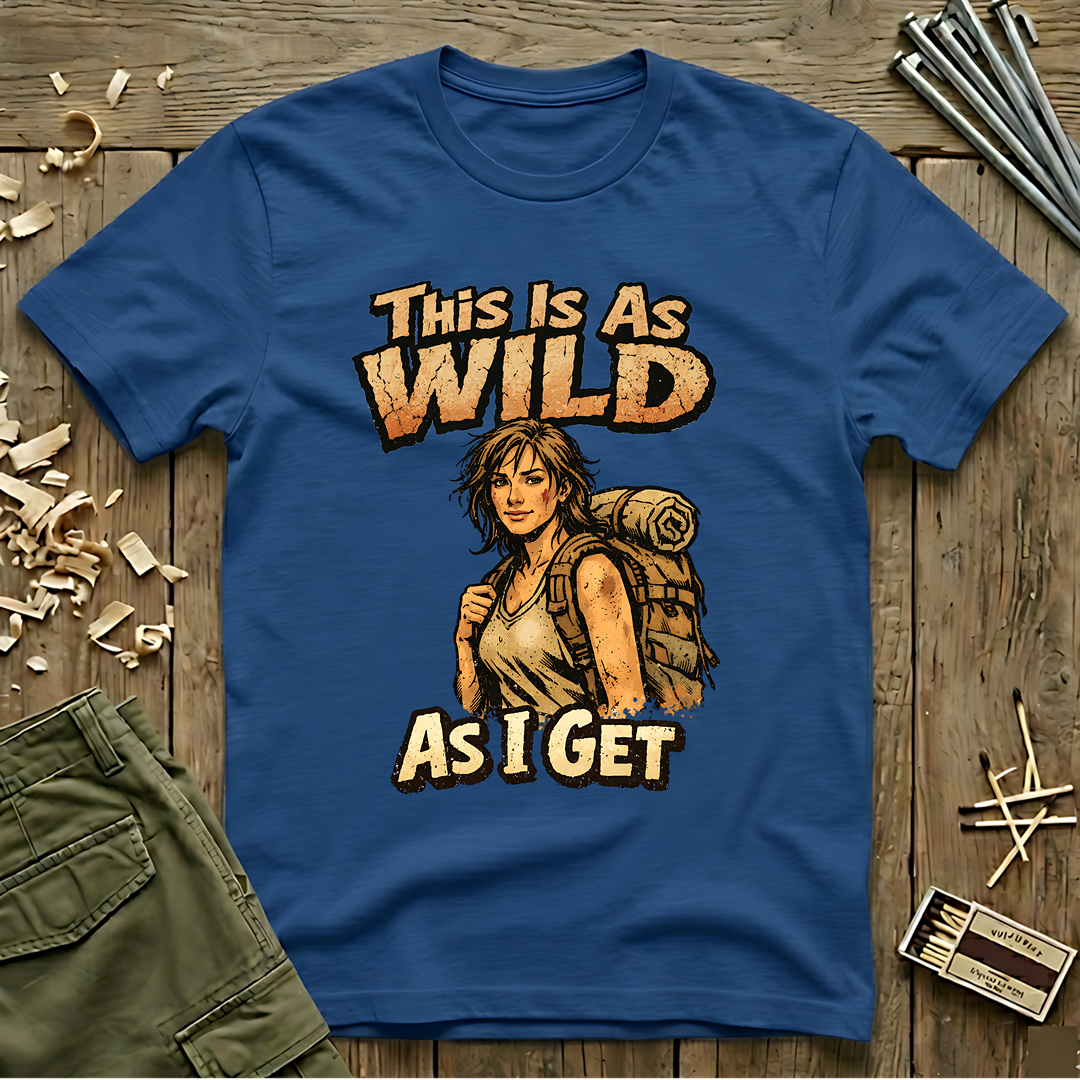 This Is As Wild As I Get T-Shirt