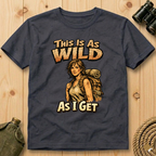This Is As Wild As I Get T-Shirt