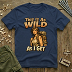 This Is As Wild As I Get T-Shirt