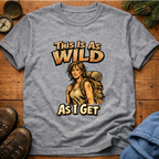 This Is As Wild As I Get T-Shirt