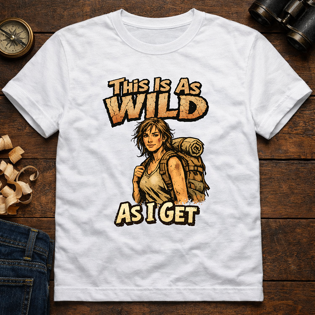 This Is As Wild As I Get T-Shirt