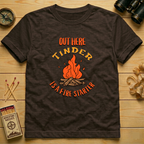 Out Here Tinder Is A Fire Starter  T-Shirt
