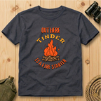 Out Here Tinder Is A Fire Starter  T-Shirt