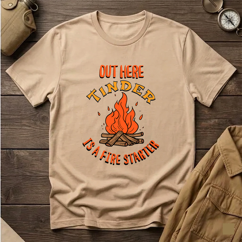 Out Here Tinder Is A Fire Starter  T-Shirt