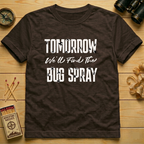 Tomorrow We'll Find The Bug Spray  T-Shirt