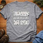 Tomorrow We'll Find The Bug Spray  T-Shirt