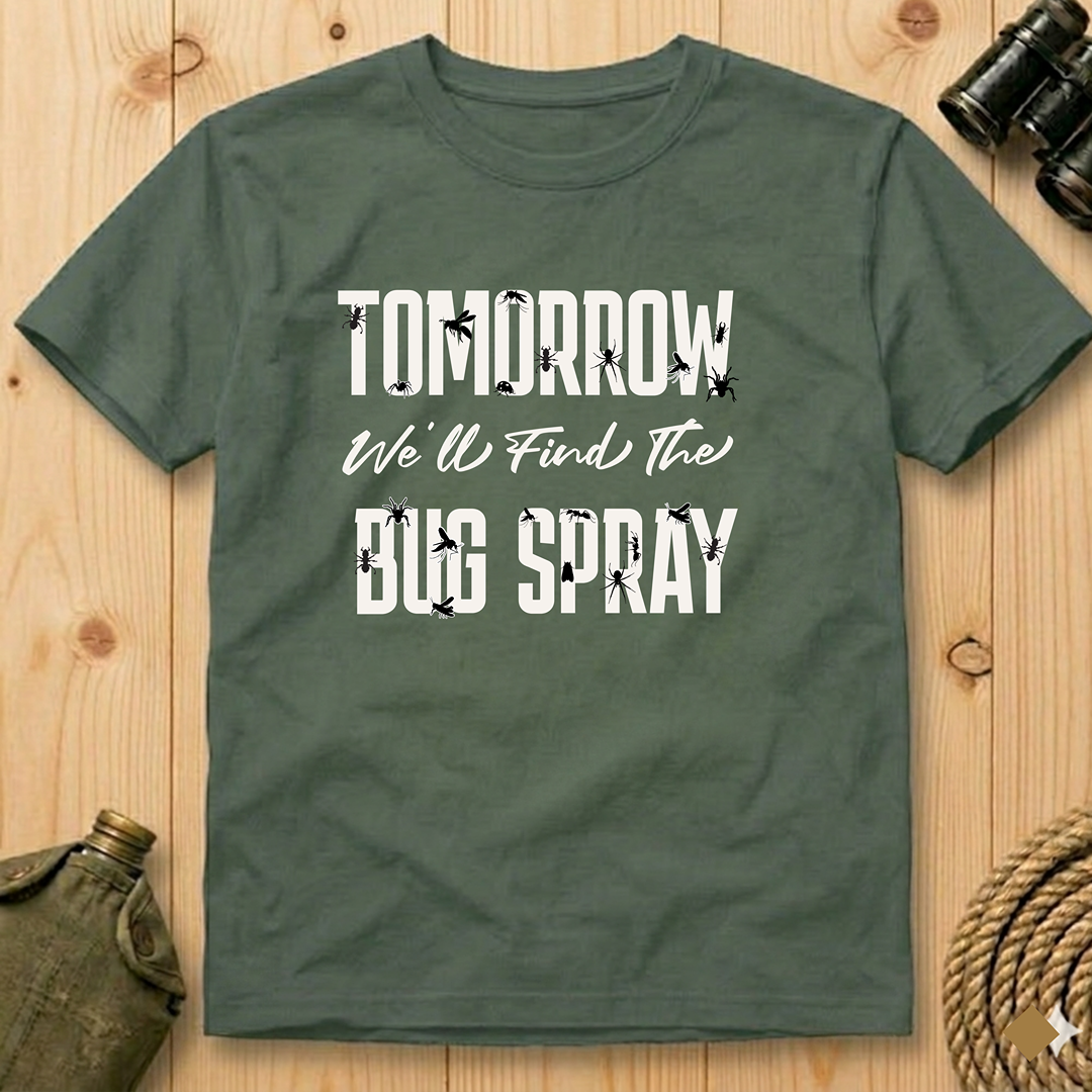 Tomorrow We'll Find The Bug Spray  T-Shirt