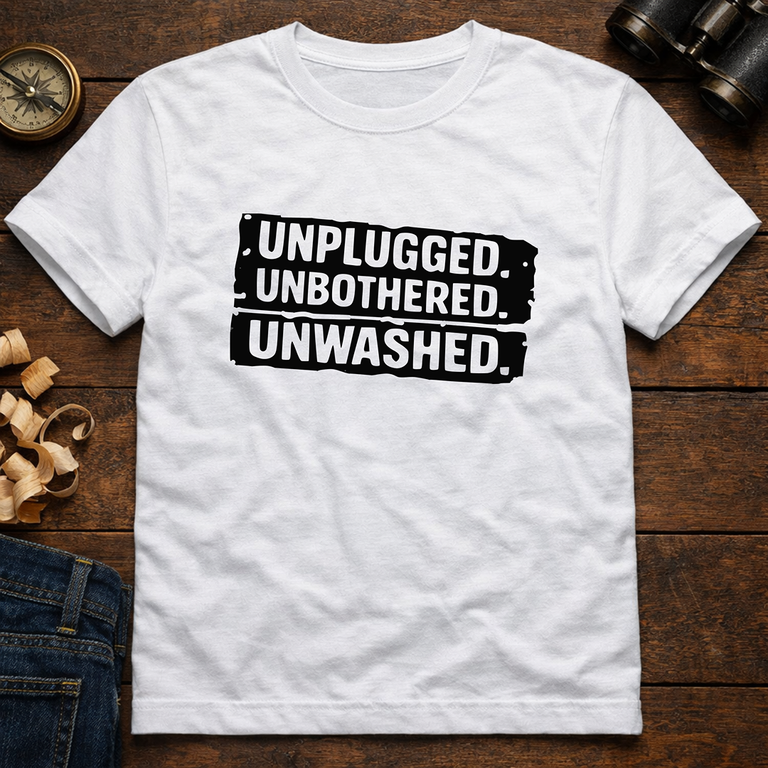 Unplugged. Unbothered. Unwashed. T-Shirt