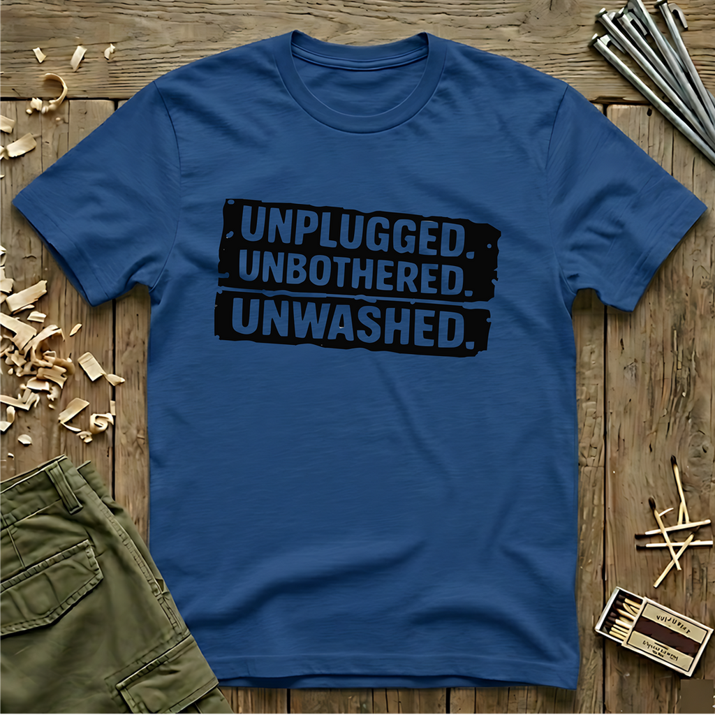 Unplugged. Unbothered. Unwashed. T-Shirt