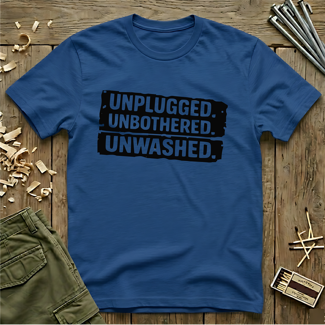 Unplugged. Unbothered. Unwashed. T-Shirt