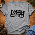 Unplugged. Unbothered. Unwashed. T-Shirt