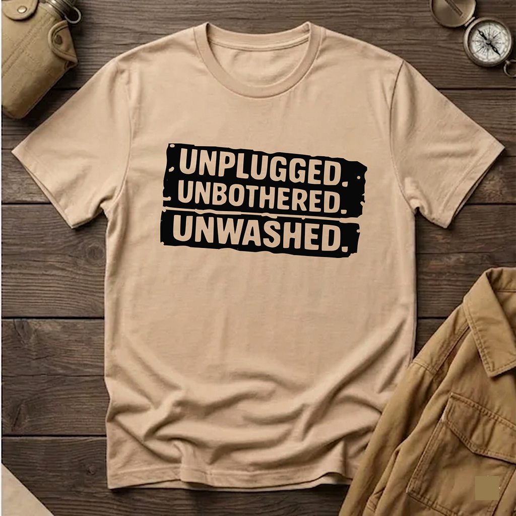 Unplugged. Unbothered. Unwashed. T-Shirt