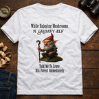 While Enjoying Mushrooms  T-Shirt