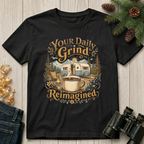 Your Daily Grind Reimagined  T-Shirt